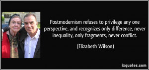 Postmodernism refuses to privilege any one perspective, and recognizes ...