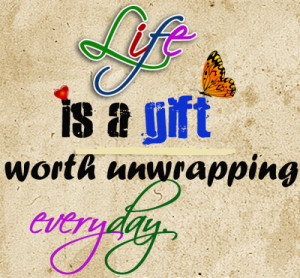 Life Is A Gift Sayings About Life