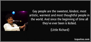 Gay people are the sweetest, kindest, most artistic, warmest and most ...