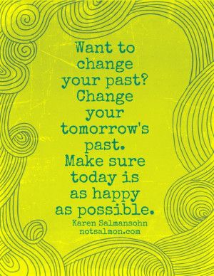 Pssst...a secret for changing your past! :) www.notsalmon.com