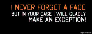 We provides 'Never Forget A Face 'Funny Quotes Facebook cover photo ...
