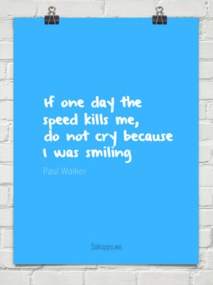 If one day the speed kills me, do not cry because i was smiling by ...