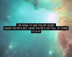 give you my heart Cause you're a sky, cause you're a sky full of stars ...