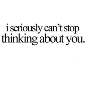 Can't stop thinking about you quote