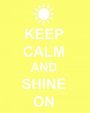 keep calm and Shine On