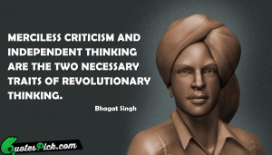 Merciless Criticism And Independent Thinking Quote by Bhagat Singh ...
