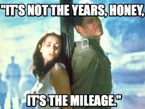 ... It’s not the years, honey, it’s the mileage.” — Indiana Jones