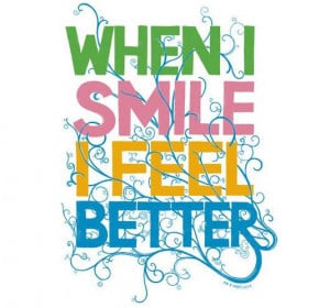 When I smile I feel better.