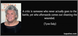 ... battle, yet who afterwards comes out shooting the wounded. - Tyne Daly