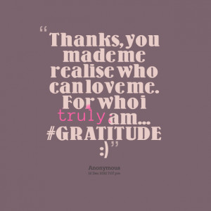 Quotes Picture: thanks, you made me realise who can love me for who i ...