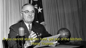 Harry truman, quotes, sayings, kitchen, heat, witty quote