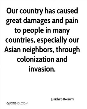 Junichiro Koizumi - Our country has caused great damages and pain to ...