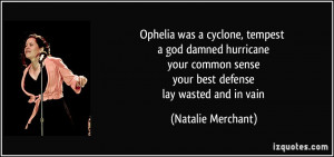 ... sense your best defense lay wasted and in vain - Natalie Merchant