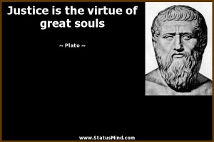 Justice is the virtue of great souls - Plato Quotes - StatusMind.com