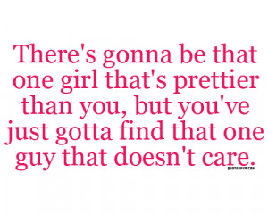 www quotes99 com theres gonna be that one girl thats prettier than