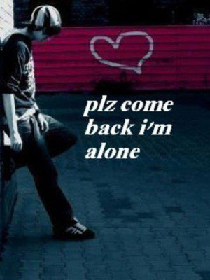 Plz Come Back I'm Alone