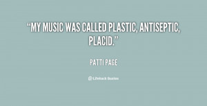 Called Plastic Antiseptic Placid Patti Page Lifehack Quotes