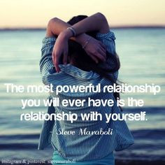 ... have is the relationship with yourself.” - Steve Maraboli #quote