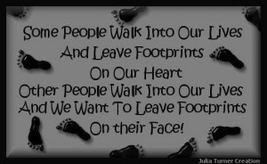 ... lives-and-we-want-to-leave-footprints-on-their-face~funny~quotes~life