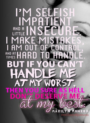 ... you sure as hell don't deserve me at my best. - Marilyn Monroe Quote