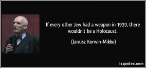 If every other Jew had a weapon in 1939, there wouldn't be a Holocaust ...