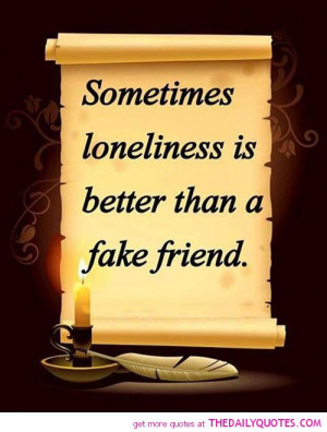 sometimes-loneliness-better-fake-friend-friendship-quotes-sayings ...