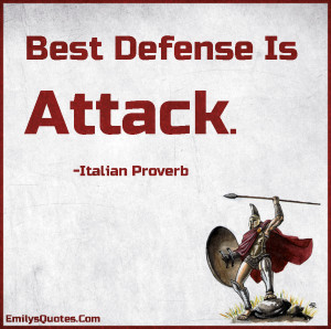 Best Defense Is Attack | Popular inspirational quotes at EmilysQuotes