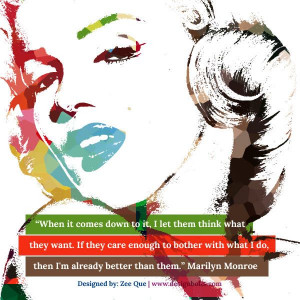 ... bother with what i do then i m already better than them marilyn monroe