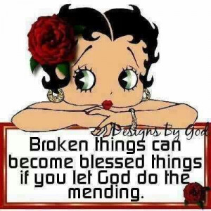 Broken things can become Blessed things if you let God do the mending ...