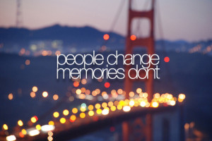 People change, memories dont