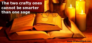 ... ones cannot be smarter than one sage - Wise Quotes - StatusMind.com