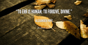 quote-Alexander-Pope-to-err-is-human-to-forgive-divine-329.png