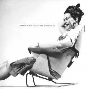 The 15 Things Charles and Ray Eames Teach Us