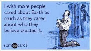 ... as much as they cared about who they believe created it earth quote