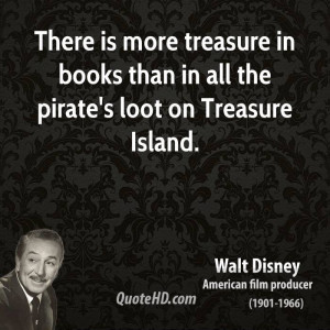 There is more treasure in books than in all the pirate's loot on ...