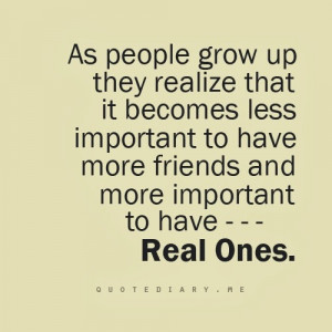 ... important to have more friends and more important to have Real Ones