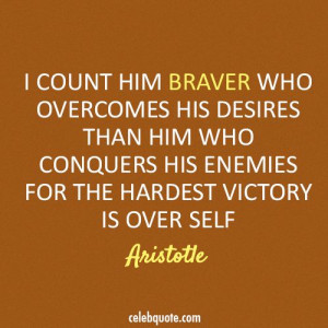 aristotle love quotes | count him braver who overcomes his desires ...