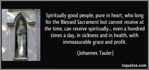 good people, pure in heart, who long for the Blessed Sacrament ...