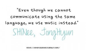 Jonghyun's Quote- this seriously sums up everything I feel, with a bow ...