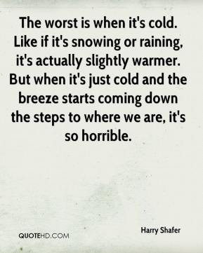 - The worst is when it's cold. Like if it's snowing or raining, it ...