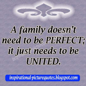 family doesn’t need to be perfect; it just needs to be united.