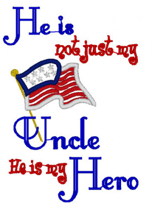 He is Not Just My Uncle he is my Hero Applique Embroidery Design