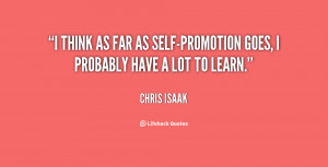 think as far as self-promotion goes, I probably have a lot to learn ...