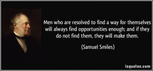 Men who are resolved to find a way for themselves will always find ...