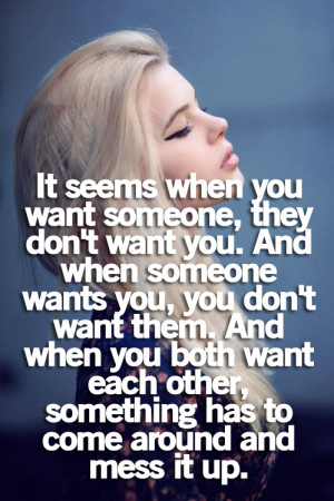 ... Seems When You Want Someone,they Don’t Want You ~ Friendship Quote