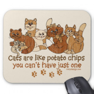 Cats Are Like Potato Chips Mouse Pads