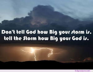 ... tell God how Big your storm is, tell the Storm how Big your God is