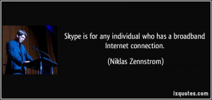 Skype is for any individual who has a broadband Internet connection ...