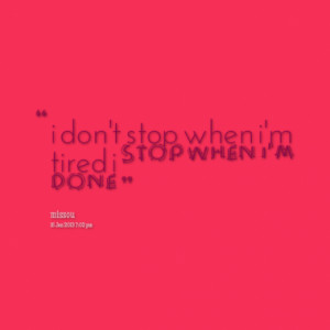 8445-i-dont-stop-when-im-tired-i-stop-when-im-done_380x280_width.png