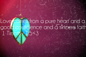 ... Pure Heart And A Good Conscience And A Sincere Faith 1 Timothy 15